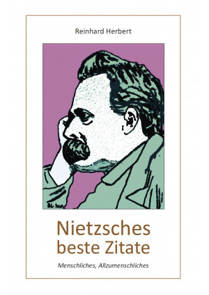 Nietzsches beste Zitate, Menschliches, Allzumenschliches von Reinhard Herbert ISBN: 978-3-86460-751-6