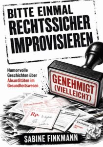 Buchcover „Bitte einmal rechtssicher improvisieren“ von Sabine Finkmann mit Stempel, Formularen und Unterlagen aus dem Gesundheitswesen.